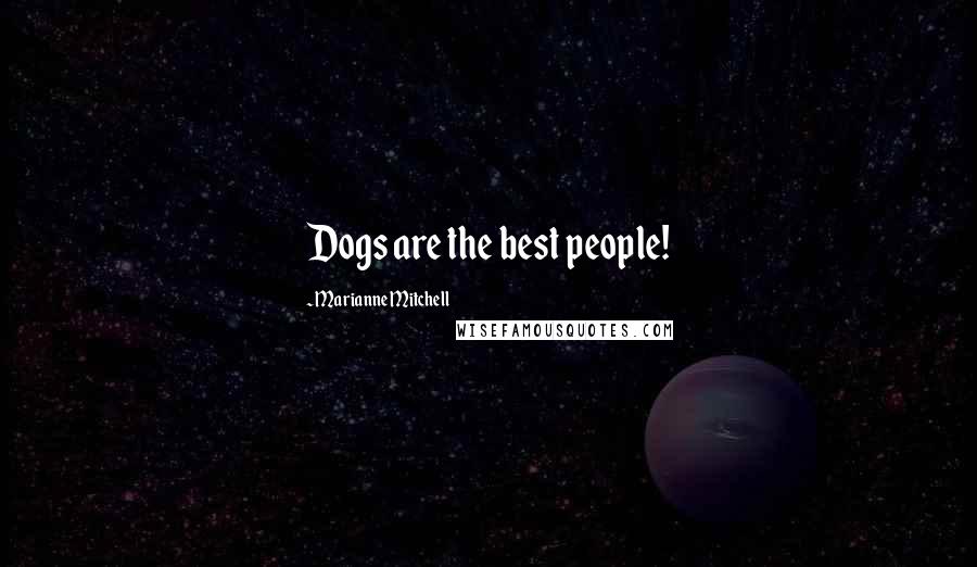 Marianne Mitchell Quotes: Dogs are the best people!