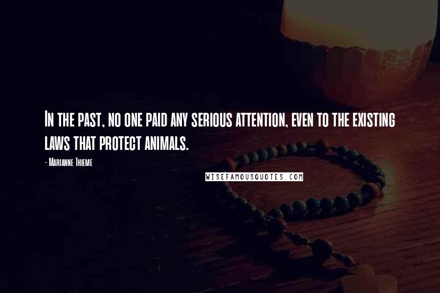Marianne Thieme Quotes: In the past, no one paid any serious attention, even to the existing laws that protect animals.