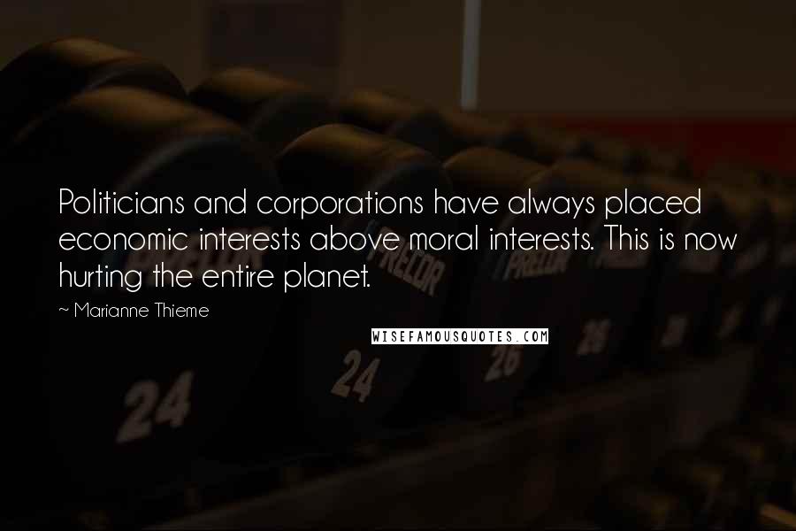 Marianne Thieme Quotes: Politicians and corporations have always placed economic interests above moral interests. This is now hurting the entire planet.