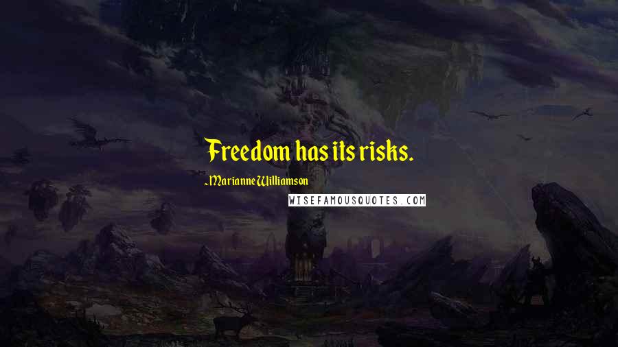Marianne Williamson Quotes: Freedom has its risks.