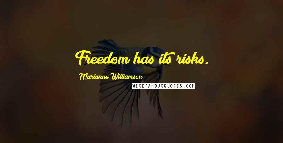 Marianne Williamson Quotes: Freedom has its risks.