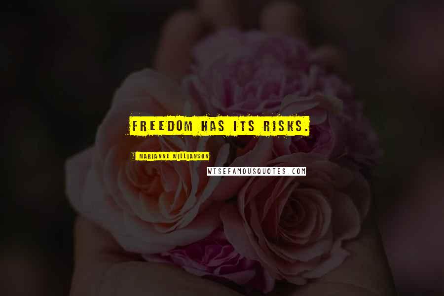 Marianne Williamson Quotes: Freedom has its risks.