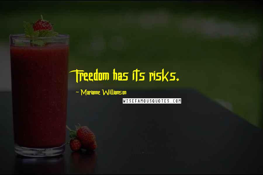 Marianne Williamson Quotes: Freedom has its risks.