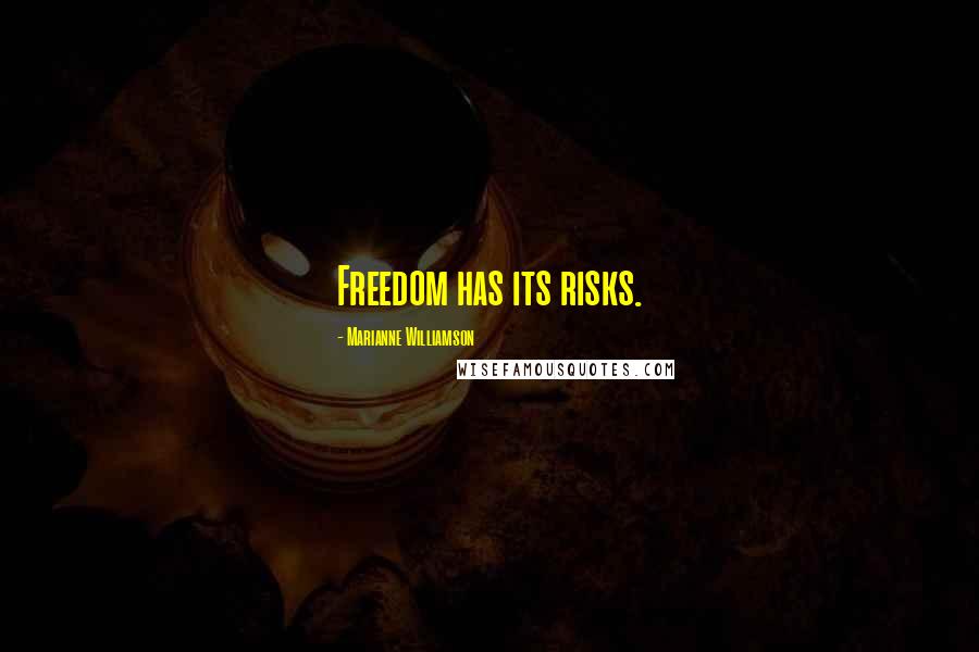 Marianne Williamson Quotes: Freedom has its risks.