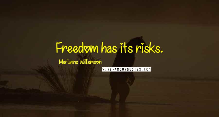 Marianne Williamson Quotes: Freedom has its risks.
