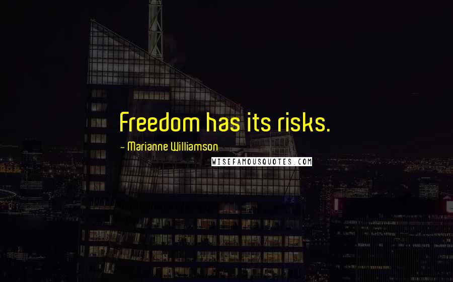 Marianne Williamson Quotes: Freedom has its risks.