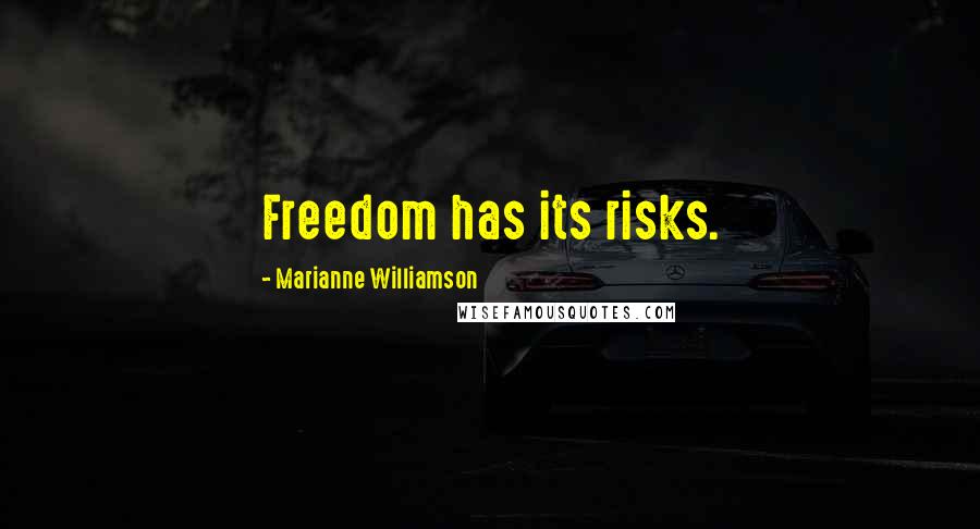 Marianne Williamson Quotes: Freedom has its risks.