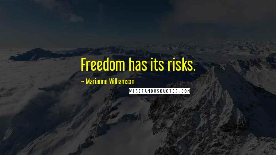 Marianne Williamson Quotes: Freedom has its risks.