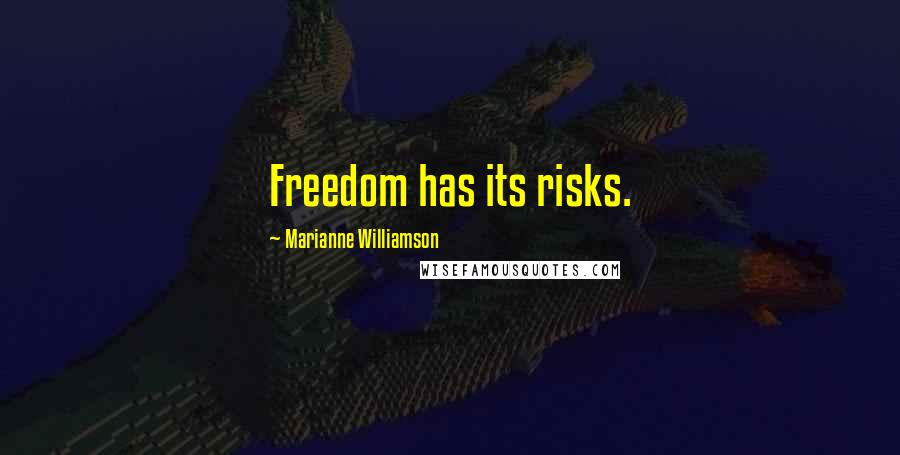 Marianne Williamson Quotes: Freedom has its risks.