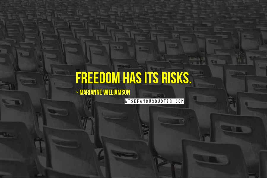 Marianne Williamson Quotes: Freedom has its risks.
