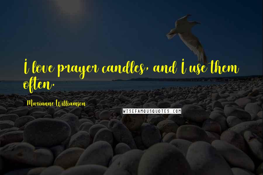 Marianne Williamson Quotes: I love prayer candles, and I use them often.