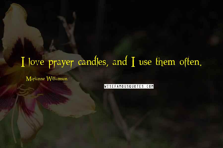 Marianne Williamson Quotes: I love prayer candles, and I use them often.