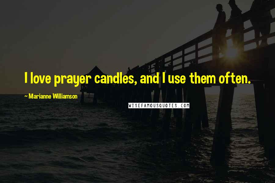 Marianne Williamson Quotes: I love prayer candles, and I use them often.