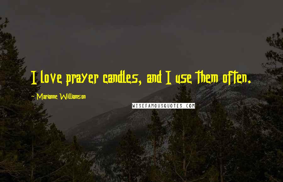 Marianne Williamson Quotes: I love prayer candles, and I use them often.