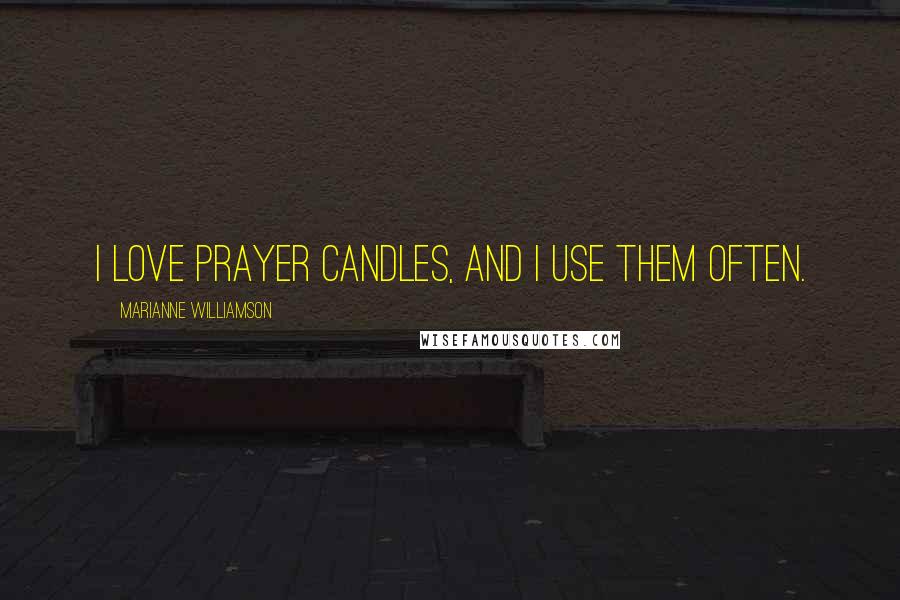 Marianne Williamson Quotes: I love prayer candles, and I use them often.