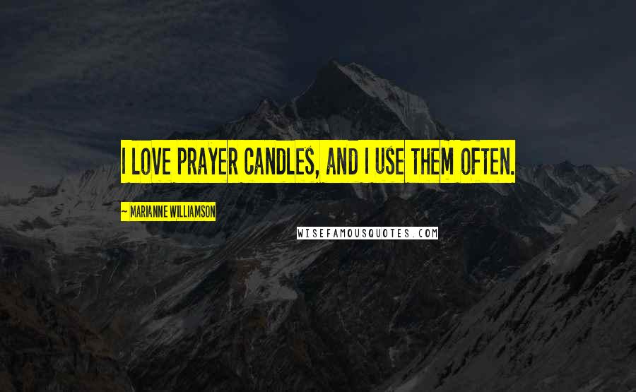 Marianne Williamson Quotes: I love prayer candles, and I use them often.