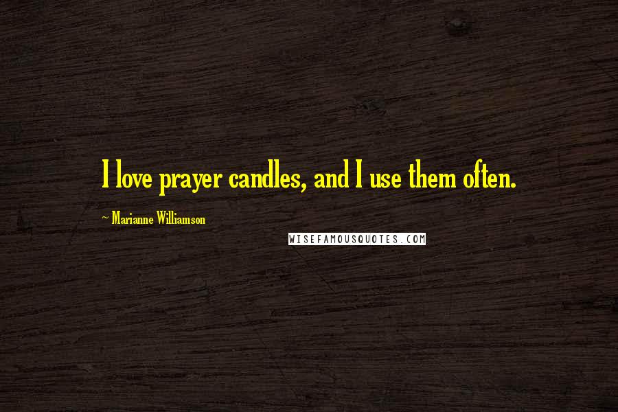 Marianne Williamson Quotes: I love prayer candles, and I use them often.