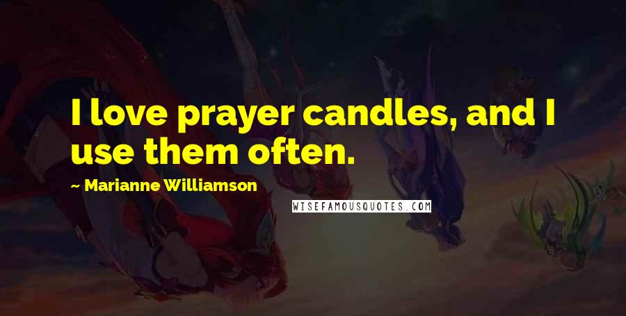 Marianne Williamson Quotes: I love prayer candles, and I use them often.