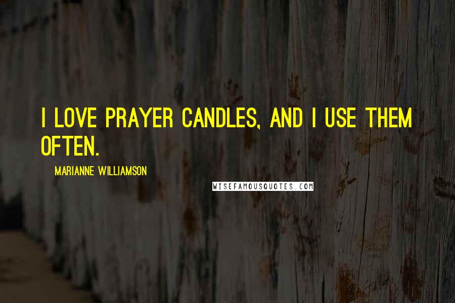 Marianne Williamson Quotes: I love prayer candles, and I use them often.