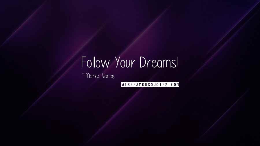 Marica Vance Quotes: Follow Your Dreams!