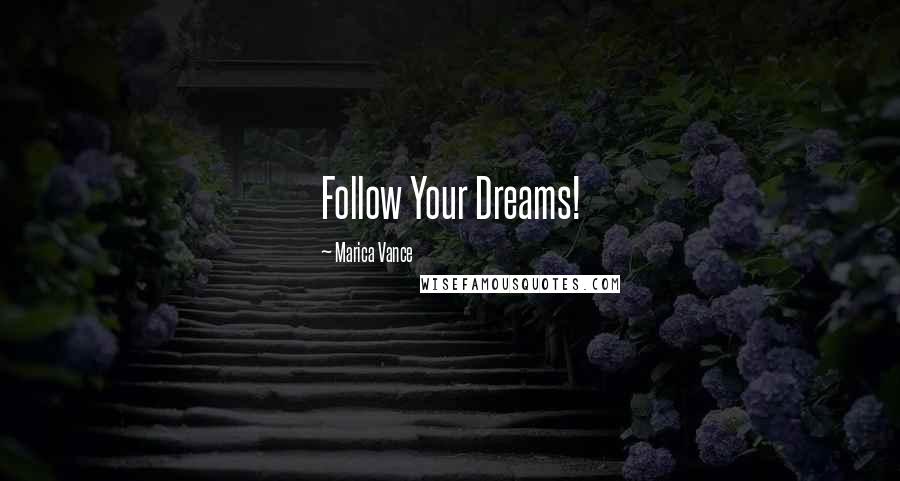 Marica Vance Quotes: Follow Your Dreams!
