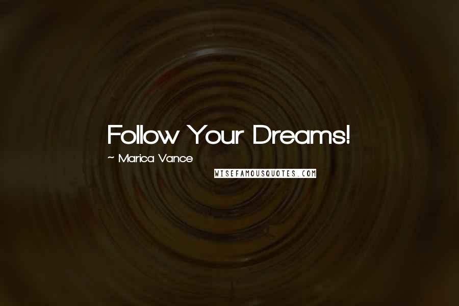 Marica Vance Quotes: Follow Your Dreams!