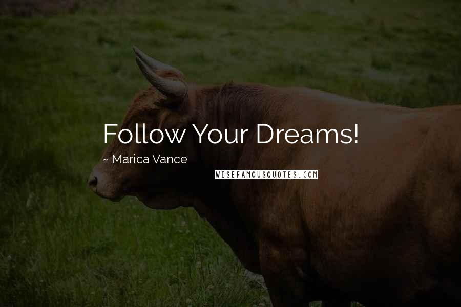 Marica Vance Quotes: Follow Your Dreams!