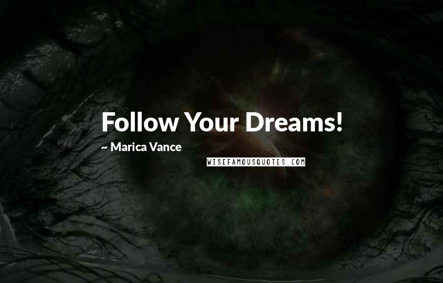 Marica Vance Quotes: Follow Your Dreams!