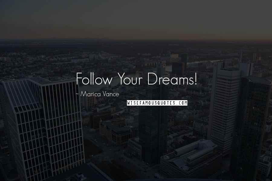Marica Vance Quotes: Follow Your Dreams!