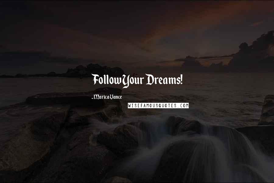 Marica Vance Quotes: Follow Your Dreams!