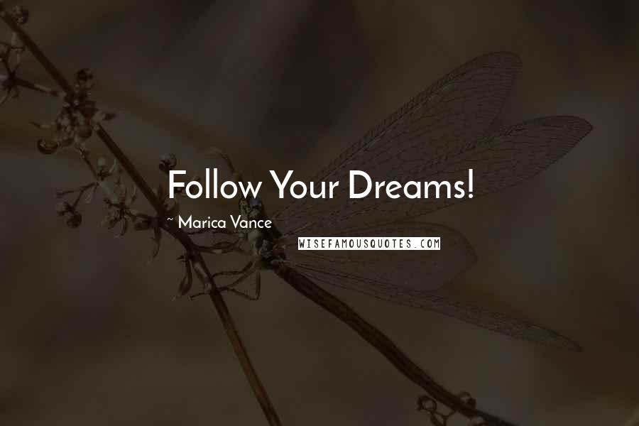 Marica Vance Quotes: Follow Your Dreams!