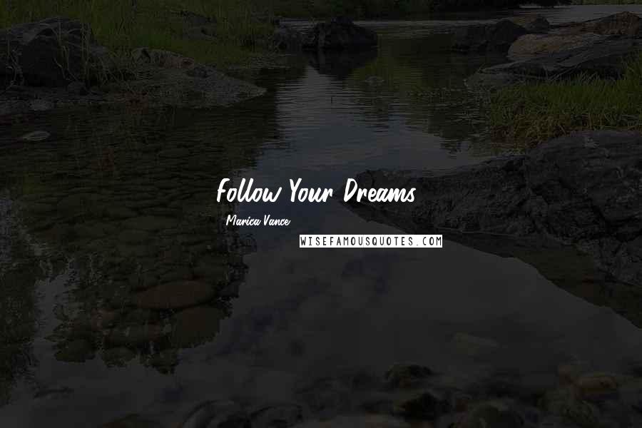 Marica Vance Quotes: Follow Your Dreams!
