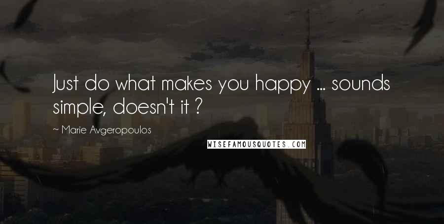 Marie Avgeropoulos Quotes: Just do what makes you happy ... sounds simple, doesn't it ?