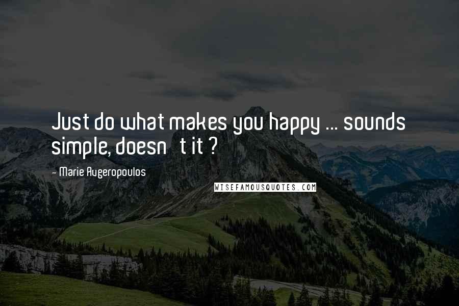 Marie Avgeropoulos Quotes: Just do what makes you happy ... sounds simple, doesn't it ?