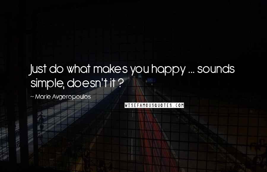 Marie Avgeropoulos Quotes: Just do what makes you happy ... sounds simple, doesn't it ?