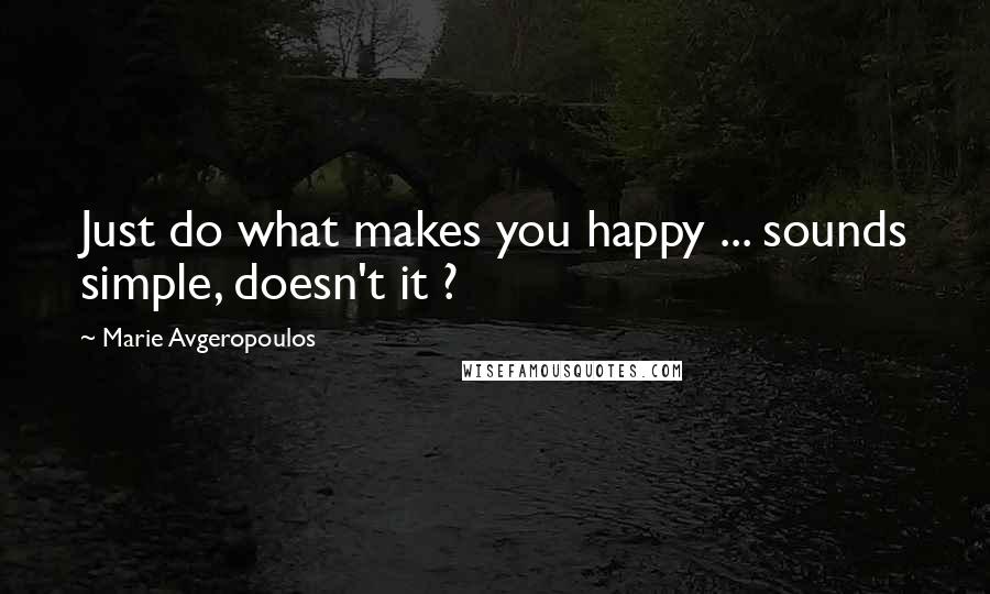 Marie Avgeropoulos Quotes: Just do what makes you happy ... sounds simple, doesn't it ?