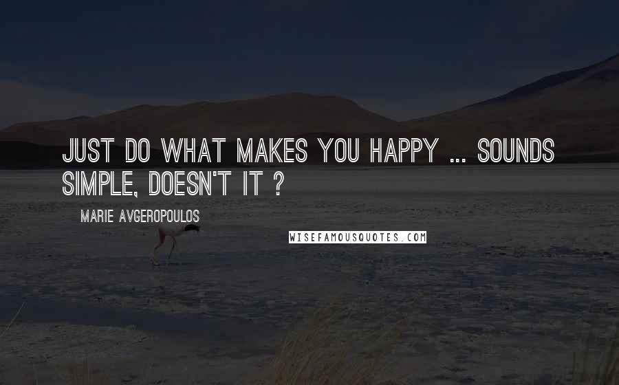 Marie Avgeropoulos Quotes: Just do what makes you happy ... sounds simple, doesn't it ?