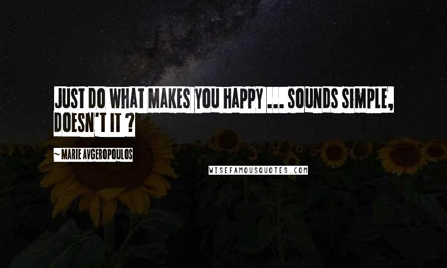 Marie Avgeropoulos Quotes: Just do what makes you happy ... sounds simple, doesn't it ?