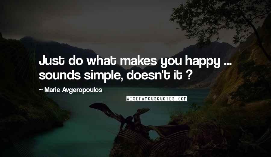 Marie Avgeropoulos Quotes: Just do what makes you happy ... sounds simple, doesn't it ?