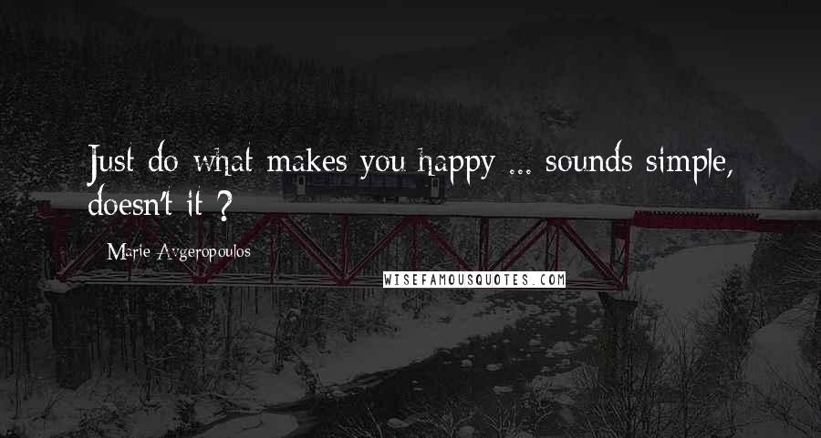 Marie Avgeropoulos Quotes: Just do what makes you happy ... sounds simple, doesn't it ?