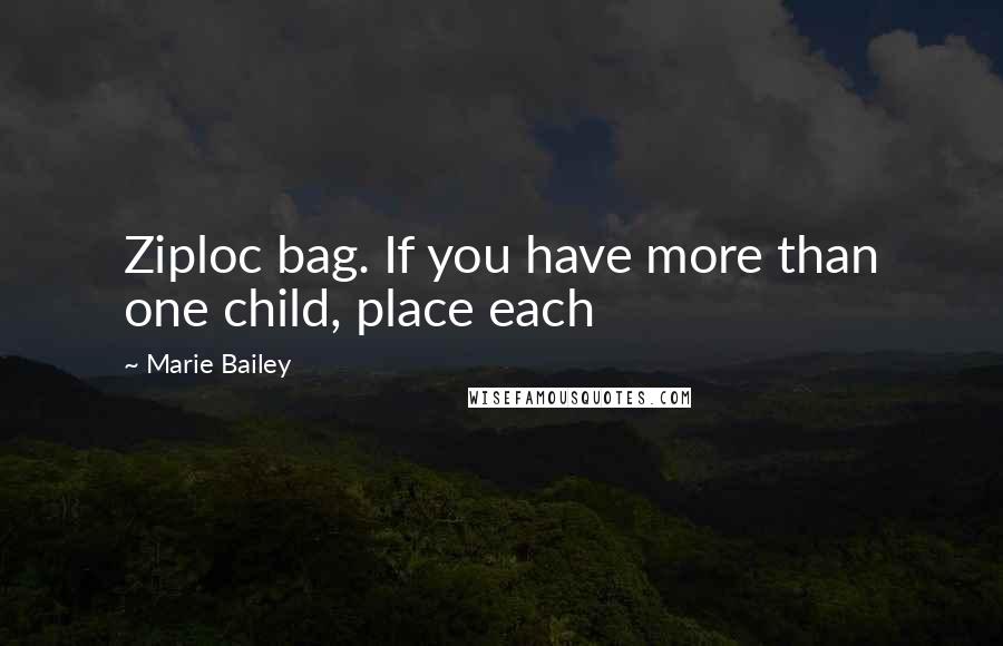 Marie Bailey Quotes: Ziploc bag. If you have more than one child, place each