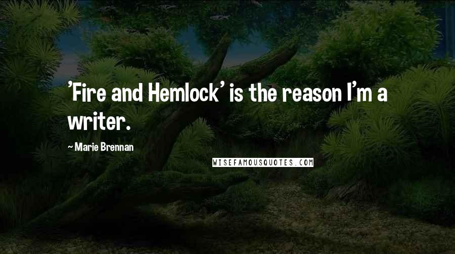 Marie Brennan Quotes: 'Fire and Hemlock' is the reason I'm a writer.