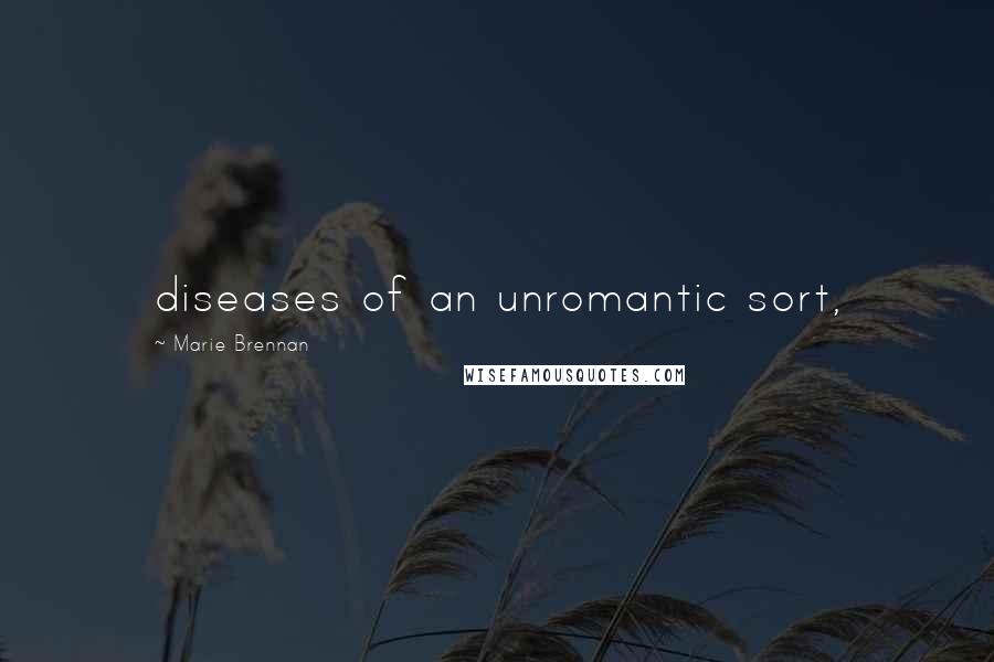 Marie Brennan Quotes: diseases of an unromantic sort,