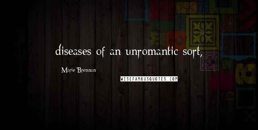 Marie Brennan Quotes: diseases of an unromantic sort,