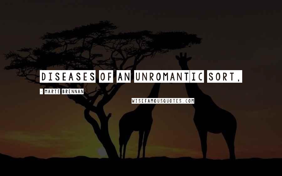 Marie Brennan Quotes: diseases of an unromantic sort,