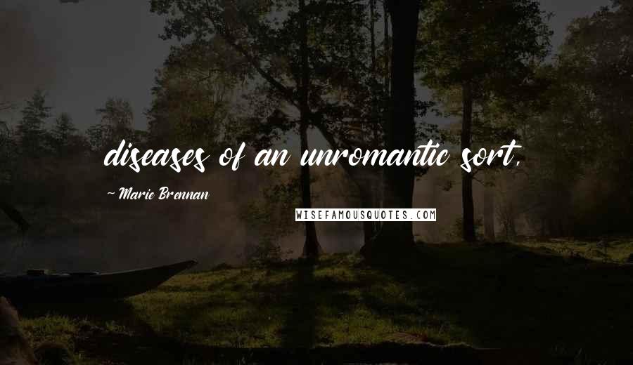 Marie Brennan Quotes: diseases of an unromantic sort,