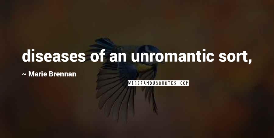 Marie Brennan Quotes: diseases of an unromantic sort,