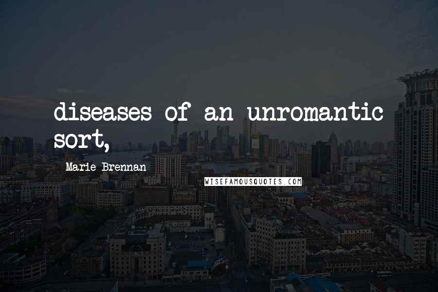 Marie Brennan Quotes: diseases of an unromantic sort,