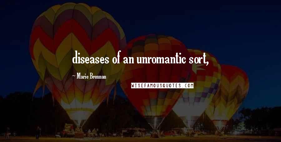 Marie Brennan Quotes: diseases of an unromantic sort,