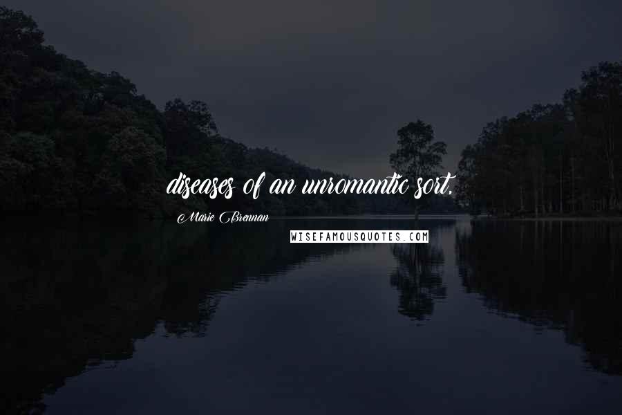 Marie Brennan Quotes: diseases of an unromantic sort,